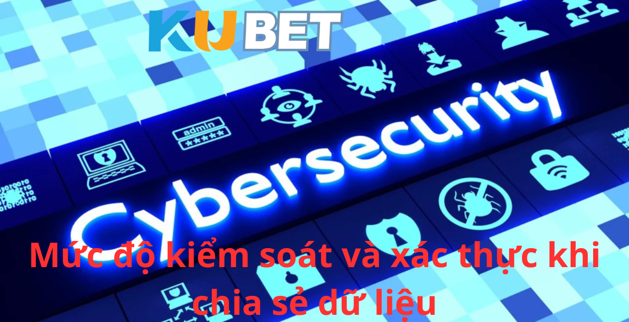 Mức độ kiểm soát và xác thực khi chia sẻ dữ liệu