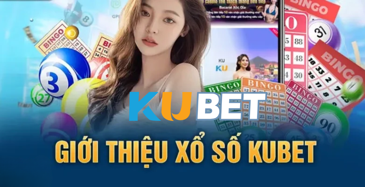 Điểm nổi bật của sảnh xổ số Kubet 2025